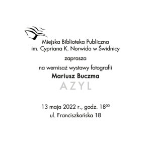 zaproszenie na  wernisaż wystawy fotografii – Mariusz Buczma AZYL.