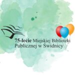 75-lecie Miejskiej Biblioteki Publicznej w Świdnicy oraz 15-lecie Ogólnopolskiej Biesiady Literackiej