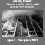 Maciej Stanik „Ukraina w ogniu – Gdzie jesteś cywilizowany świecie” – wernisaż