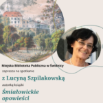 Spotkanie autorskie z Lucyną Szpilakowską, autorką książki „Śmiałowickie opowieści”
