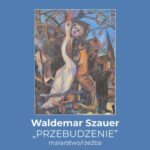 Waldemar Szauer PRZEBUDZENIE – zaproszenie