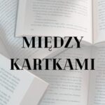 „Literackie zestawienie polskich biografii” – wykład z cyklu „Między kartkami”