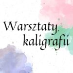 Sztuka kształtowania liter – warsztaty kaligrafii