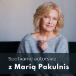 Spotkanie autorskie z Marią Pakulnis