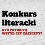 Konkurs literacki „Być patriotą. Wstyd czy zaszczyt?” – wyniki konkursu