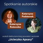 Spotkanie autorskie z Katarzyną Rutowską i Katarzyną Podstawek