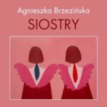 Wernisaż wystawy SIOSTRY Agnieszki Brzezińskiej