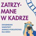 Zatrzymane w kadrze – warsztaty tworzenia animacji poklatkowej