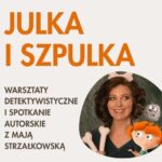 Julka i Szpulka – warsztaty detektywistyczne i spotkanie autorskie z Mają Strzałkowską