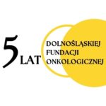 5 lat Dolnośląskiej Fundacji Onkologicznej