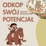 Odkop swój potencjał – warsztaty archeologiczne dla dzieci