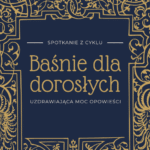 Baśnie dla dorosłych – nowy cykl spotkań