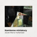 Wernisaż wystawy „Kamienne miniatury” Jacka Marii Hohensee